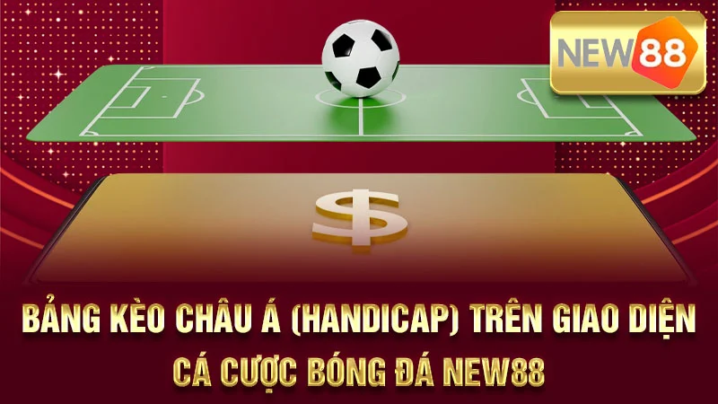 Bảng kèo Châu Á (Handicap) trên giao diện cá cược bóng đá NEW88.