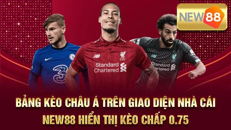 Bảng kèo Châu Á trên giao diện nhà cái NEW88 hiển thị kèo chấp 0.75.