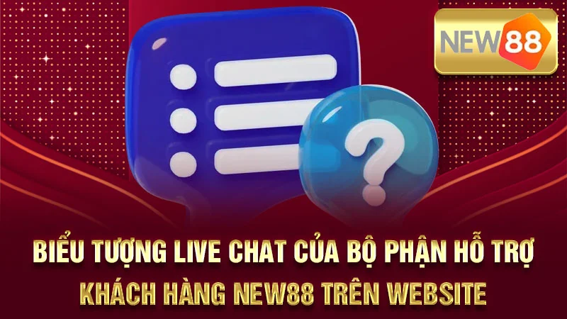 Biểu tượng Live Chat của bộ phận hỗ trợ khách hàng NEW88 trên website.