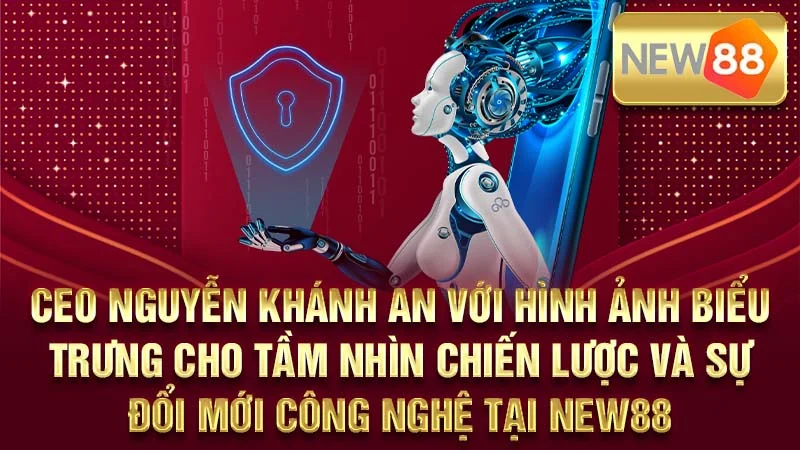 CEO Nguyễn Khánh An với hình ảnh biểu trưng cho tầm nhìn chiến lược và sự đổi mới công nghệ tại NEW88.