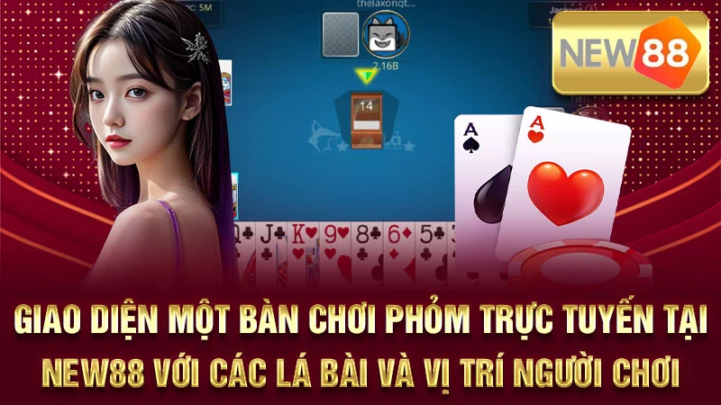 Giao diện một bàn chơi Phỏm trực tuyến tại NEW88 với các lá bài và vị trí người chơi.