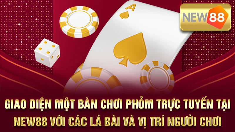 Giao diện một bàn chơi Phỏm trực tuyến tại NEW88 với các lá bài và vị trí người chơi.