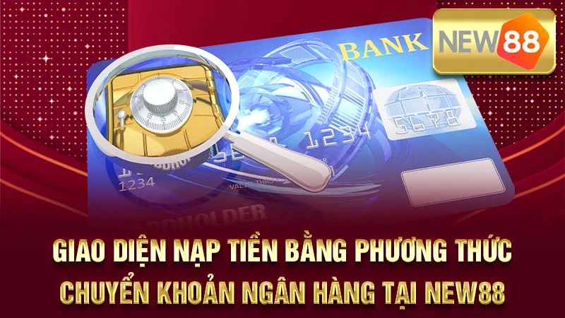 Giao diện nạp tiền bằng phương thức chuyển khoản ngân hàng tại NEW88.