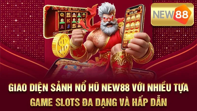 Giao diện sảnh nổ hũ NEW88 với nhiều tựa game slots đa dạng và hấp dẫn.