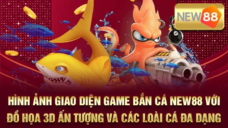 Hình ảnh giao diện game bắn cá NEW88 với đồ họa 3D ấn tượng và các loài cá đa dạng.