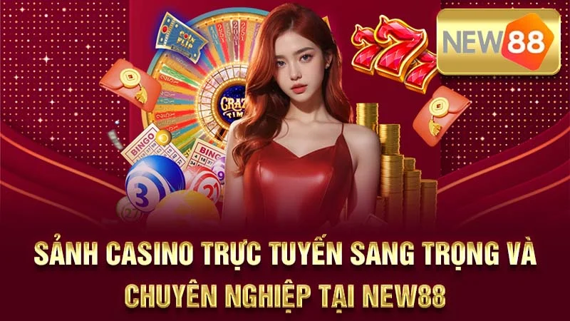 Sảnh casino trực tuyến sang trọng và chuyên nghiệp tại NEW88