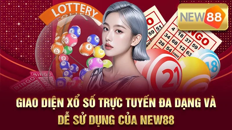 Giao diện xổ số trực tuyến đa dạng và dễ sử dụng của NEW88