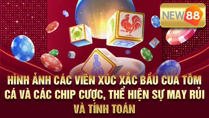 Hình ảnh các viên xúc xắc Bầu Cua Tôm Cá và các chip cược, thể hiện sự may rủi và tính toán.