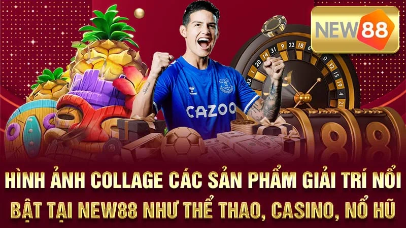 Hình ảnh collage các sản phẩm giải trí nổi bật tại NEW88 như thể thao, casino, nổ hũ.