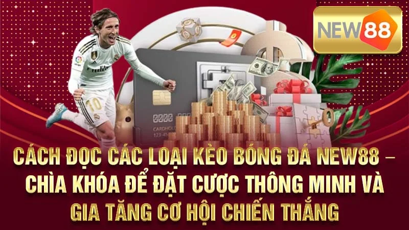 Cách Đọc Các Loại Kèo Bóng Đá NEW88 – Chìa Khóa Để Đặt Cược Thông Minh Và Gia Tăng Cơ Hội Chiến Thắng