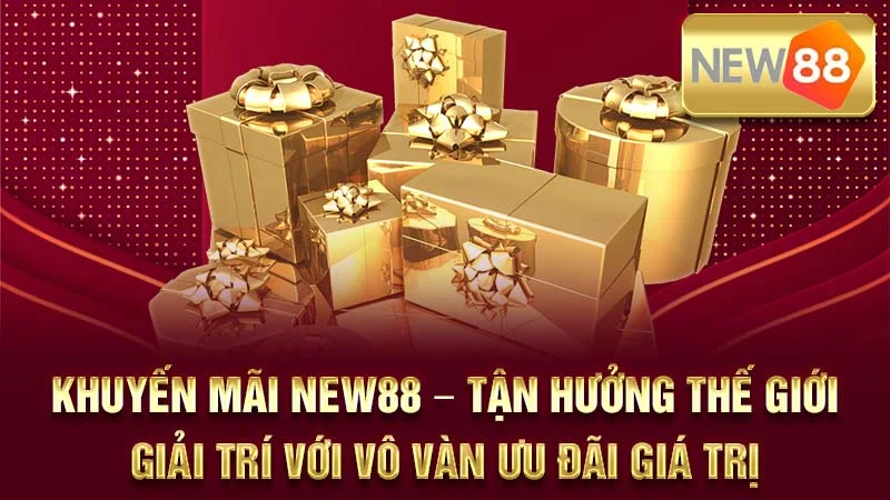 Khuyến Mãi NEW88 – Tận Hưởng Thế Giới Giải Trí Với Vô Vàn Ưu Đãi Giá Trị