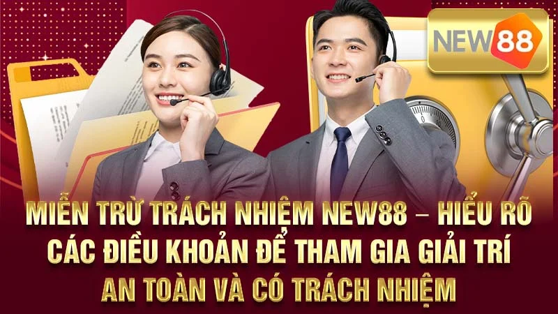 Miễn Trừ Trách Nhiệm NEW88 – Hiểu Rõ Các Điều Khoản Để Tham Gia Giải Trí An Toàn Và Có Trách Nhiệm